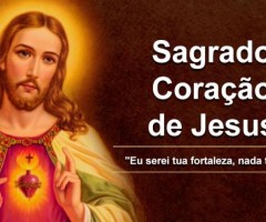 Hoje a Igreja celebra o Sagrado Coração de Jesus