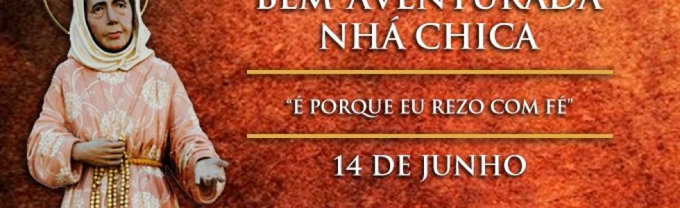 Hoje é celebrada a Bem-Aventurada Nhá Chica, a “Santinha de Baependi”