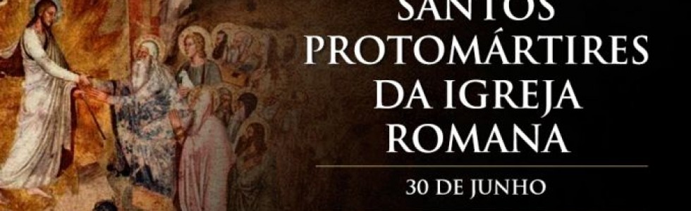 Hoje a Igreja celebra os Santos Protomártires de Roma, vítimas da mentira de Nero